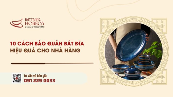 10 cách bảo quản bát đĩa giúp tăng tuổi thọ sử dụng cho nhà hàng10 cách bảo quản bát đĩa giúp tăng tuổi thọ sử dụng cho nhà hàng
