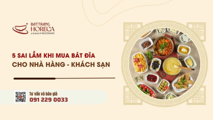 5 sai lầm khi mua bát đĩa nhà hàng, khách sạn cần lưu ý