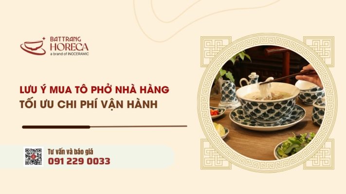 6 lưu ý khi chọn tô phở nhà hàng để tối ưu chi phí vận hành