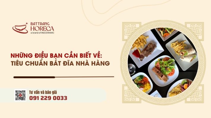 Tiêu chuẩn bát đĩa nhà hàng cần biết khi đầu tư số lượng lớn