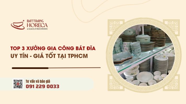 Top 3+ xưởng gia công bát đĩa tại TP.HCM uy tín - giá tốt