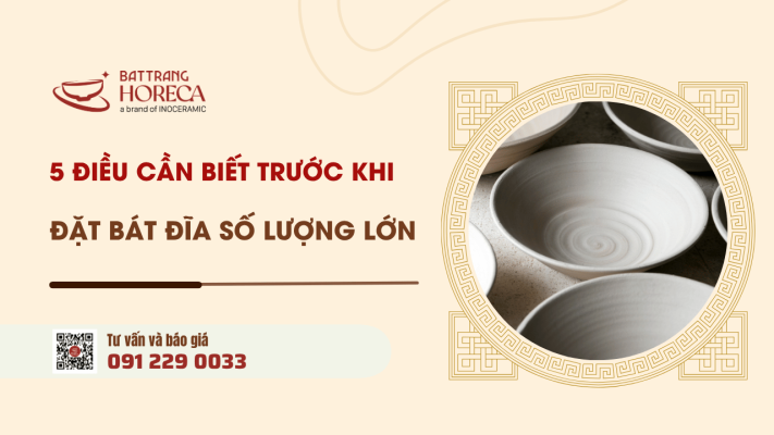 5 điều cần biết trước khi đặt bát đĩa số lượng lớn