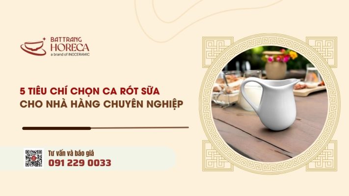 5 tiêu chí chọn ca rót sữa gốm sứ cho nhà hàng chuyên nghiệp