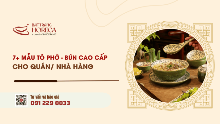 7+ mẫu tô bún phở cho quán ăn được ưa chuộng