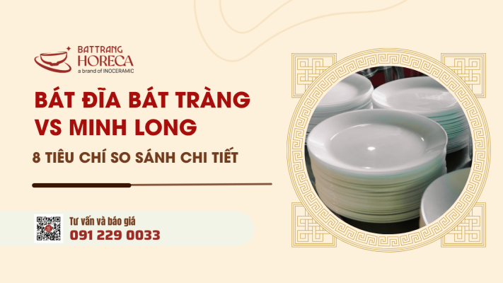 8 tiêu chí so sánh chi tiết bát đĩa Bát Tràng vs bát đĩa Minh Long