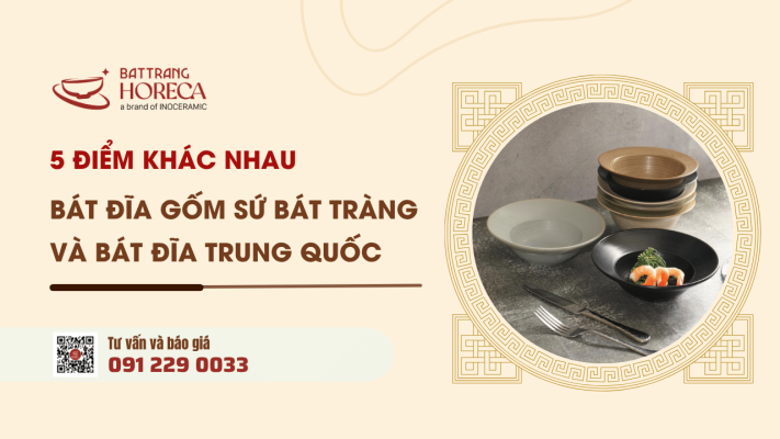 Bát đĩa gốm sứ Bát Tràng và bát đĩa Trung Quốc 5 điểm khác nhau