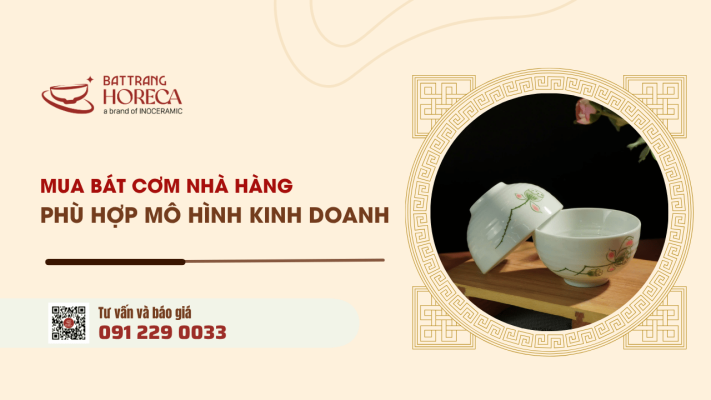 Cach mua bat com nha hang phu hop tung mo hinh kinh doanh - Bát Tràng Horeca