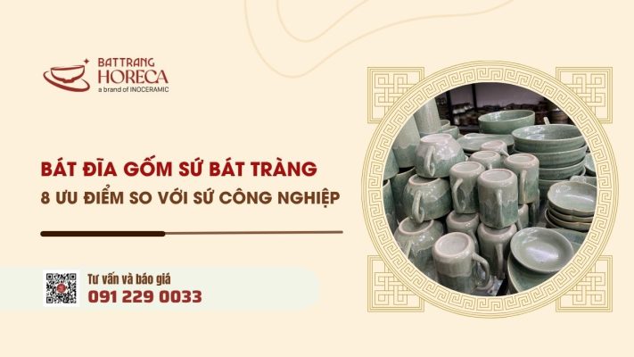 Bat dia gom su Bat Trang 8 uu diem vuot troi so voi su cong nghiep - Bát Tràng Horeca