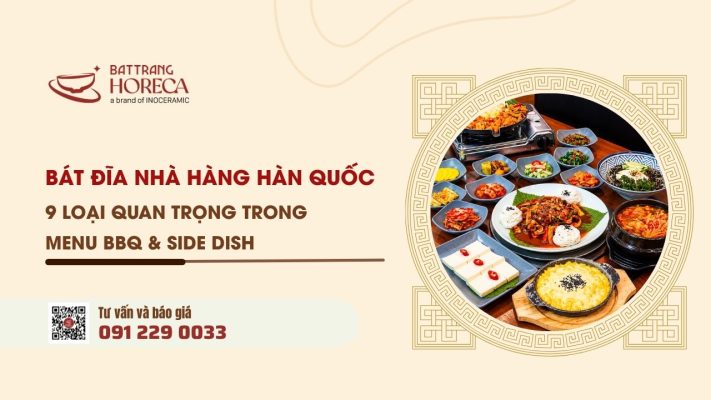 Bát đĩa nhà hàng Hàn Quốc 9 loại quan trọng trong menu BBQ & side dish