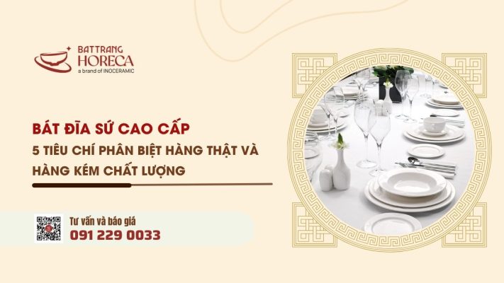 Bát đĩa sứ cao cấp 5 tiêu chí phân biệt hàng thật và hàng kém chất lượng