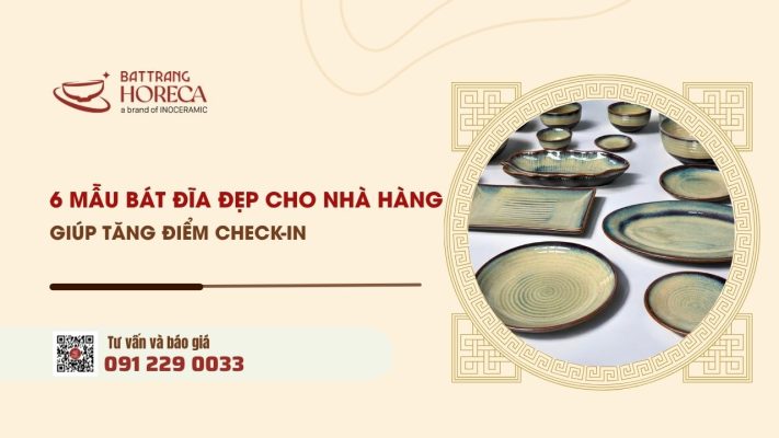 6 mẫu bát đĩa đẹp cho nhà hàng giúp tăng điểm check-in